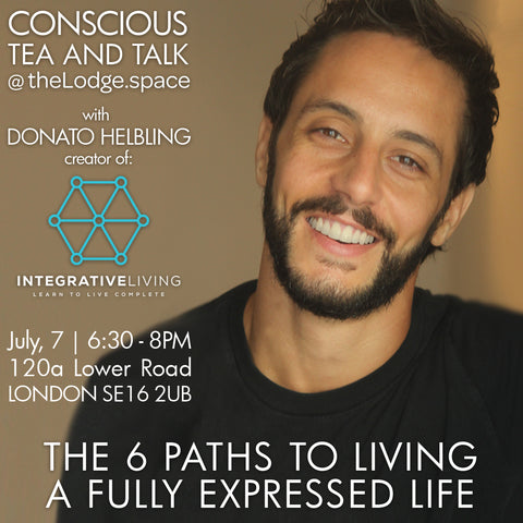 2018 - 07/07 - 630-8PM - CONSCIOUS TEA & TALK: 6 PATHS TO LIVING A FULLY EXPRESSED LIFE @theLodge.space, London