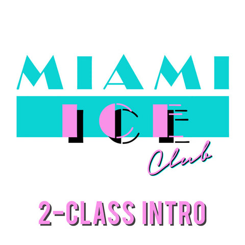 MIAMI ICE CLUB - 2-CLASS INTRO COURSE