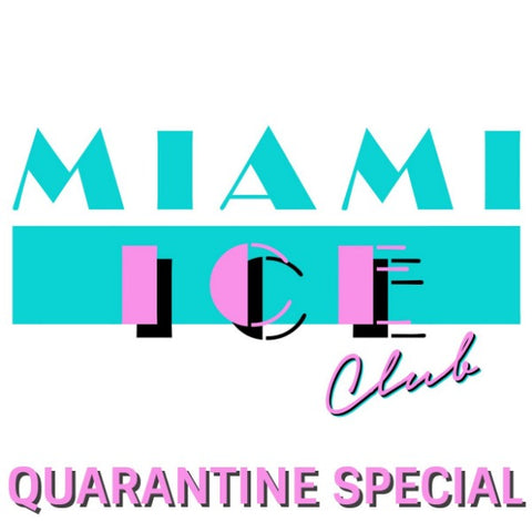 MIAMI ICE CLUB ONLINE - QUARANTINE SPECIAL